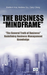 Business Mindframe, The: The General Truth Of Business Redefining Business Management Knowledge