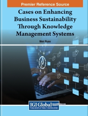 Cases on Enhancing Business Sustainability Through Knowledge Management Systems - 