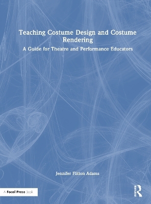 Teaching Costume Design and Costume Rendering - Jennifer Flitton Adams