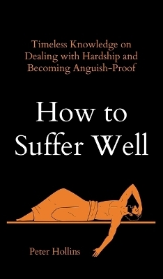 How to Suffer Well - Peter Hollins