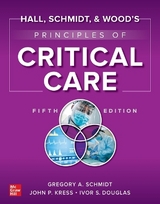 Hall, Schmidt, and Wood's Principles of Critical Care, Fifth Edition - Schmidt, Gregory; Kress, John; Douglas, Ivor S.