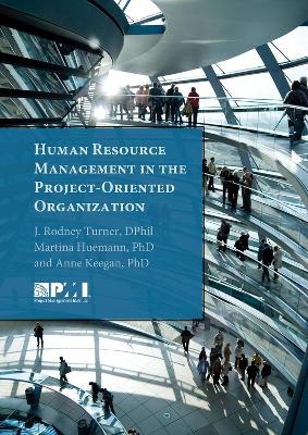 Human Resource Management in the Project-Oriented Organization - Martina Huemann, Anne Keegan, Rodney Turner