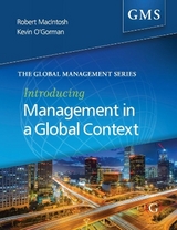 Introducing Management in a Global Context - MacIntosh, Professor Robert; O'Gorman, Professor Kevin D