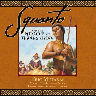 Squanto and the Miracle of Thanksgiving - Eric Metaxas