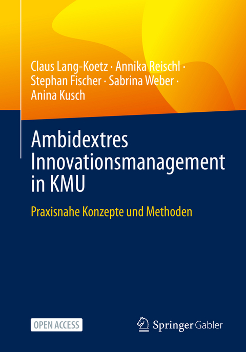 Ambidextres Innovationsmanagement in KMU - Claus Lang-Koetz, Annika Reischl, Stephan Fischer, Sabrina Weber, Anina Kusch