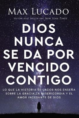 Dios nunca se da por vencido contigo - Max Lucado