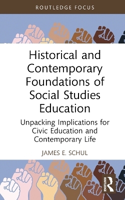 Historical and Contemporary Foundations of Social Studies Education - James E. Schul