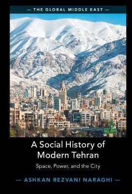 A Social History of Modern Tehran - Ashkan Rezvani Naraghi