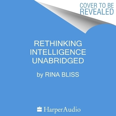 Rethinking Intelligence - Rina Bliss