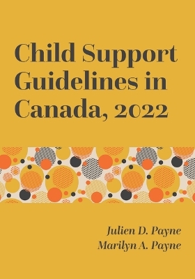 Child Support Guidelines in Canada, 2022 - Julien D Payne, Marilyn A Payne