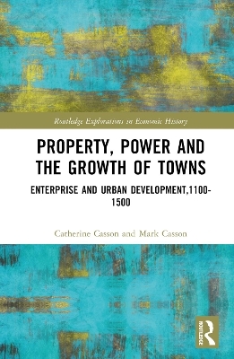 Property, Power and the Growth of Towns - Catherine Casson, Mark Casson