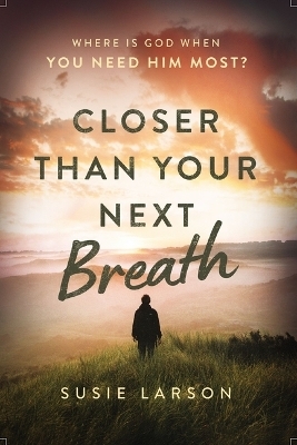 Closer Than Your Next Breath - Susie Larson