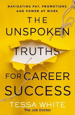 The Unspoken Truths for Career Success - Tessa White