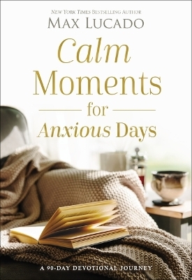 Calm Moments for Anxious Days - Max Lucado