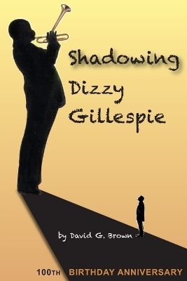 Shadowing Dizzy Gillespie - David G Brown