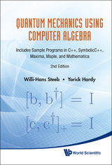 Quantum Mechanics Using Computer Algebra: Includes Sample Programs In C++, Symbolicc++, Maxima, Maple, And Mathematica (2nd Edition) -  Steeb Willi-hans Steeb,  Hardy Yorick Hardy