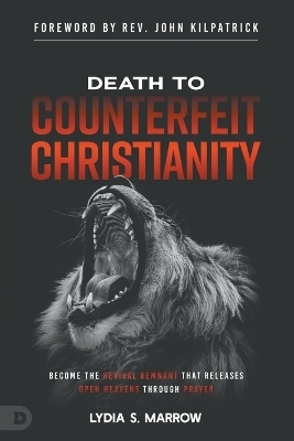 Death to Counterfeit Christianity - Lydia S. Marrow