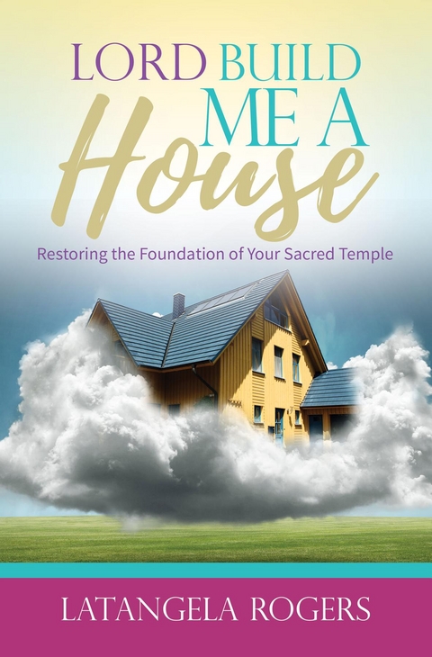 Lord, Build Me a House -  Latangela Rogers