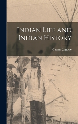 Indian Life and Indian History - George Copway