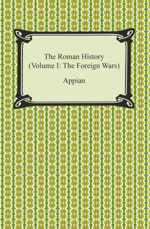 Roman History (Volume I: The Foreign Wars) -  Appian