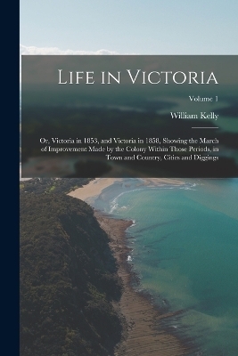 Life in Victoria - William Kelly