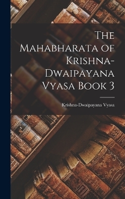 The Mahabharata of Krishna-Dwaipayana Vyasa Book 3 - Krishna-Dwaipayana Vyasa