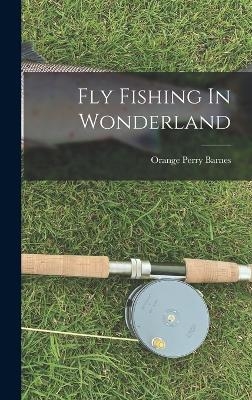 Fly Fishing In Wonderland - Orange Perry Barnes