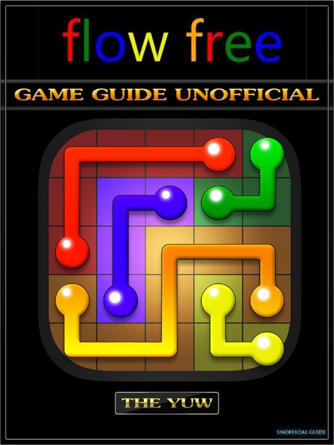 Flow Free Game Guide Unofficial -  The Yuw