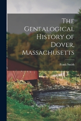 The Genealogical History of Dover, Massachusetts - Frank Smith