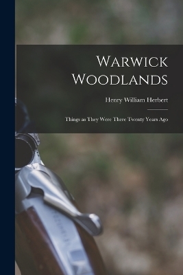 Warwick Woodlands - Henry William Herbert