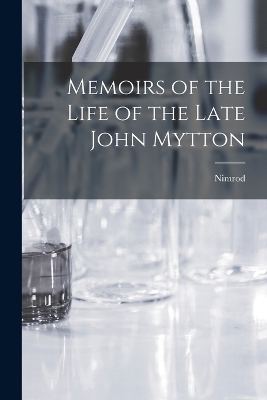 Memoirs of the Life of the Late John Mytton -  Nimrod