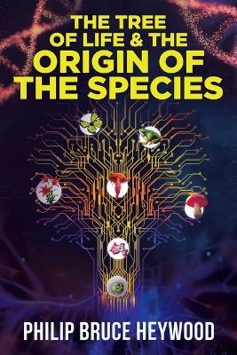 The Tree of Life and The Origin of The Species - Philip Bruce Heywood