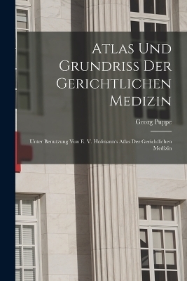 Atlas Und Grundriss Der Gerichtlichen Medizin - Georg Puppe