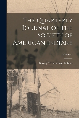 The Quarterly Journal of the Society of American Indians; Volume 2 - 