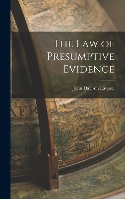 The Law of Presumptive Evidence - John Davison Lawson