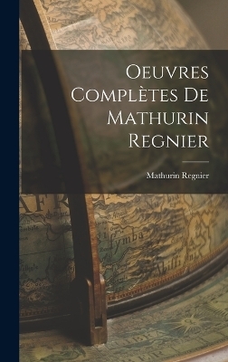 Oeuvres Complètes de Mathurin Regnier - Mathurin Regnier