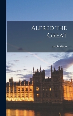 Alfred the Great - Jacob Abbott