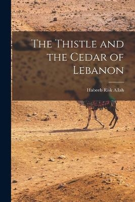 The Thistle and the Cedar of Lebanon - Habeeb Risk Allah