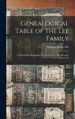 Genealogical Table of the Lee Family - William Henry Hill