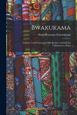 Bwakukama; fahrten und forschungen mit büchse und film im unbekannten Afrika - Hans Hermann Schomburgk