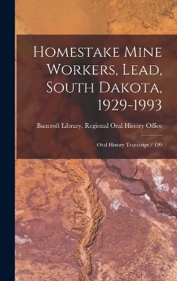 Homestake Mine Workers, Lead, South Dakota, 1929-1993 - 