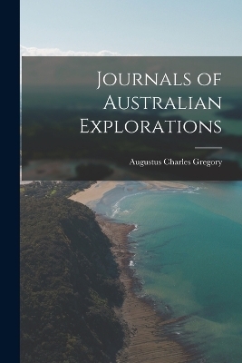 Journals of Australian Explorations - Augustus Charles Gregory