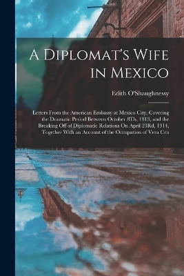 A Diplomat's Wife in Mexico - Edith O'Shaughnessy