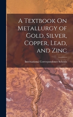 A Textbook On Metallurgy of Gold, Silver, Copper, Lead, and Zinc - 