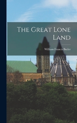 The Great Lone Land - William Francis Butler