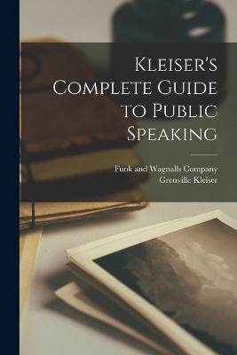 Kleiser's Complete Guide to Public Speaking - Grenville Kleiser