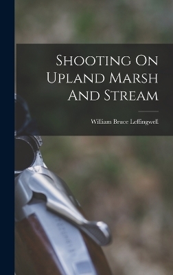 Shooting On Upland Marsh And Stream - William Bruce Leffingwell