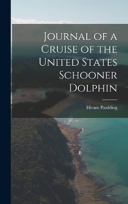 Journal of a Cruise of the United States Schooner Dolphin - Hiram Paulding