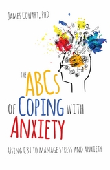 The ABCS of Coping with Anxiety - James Cowart PhD