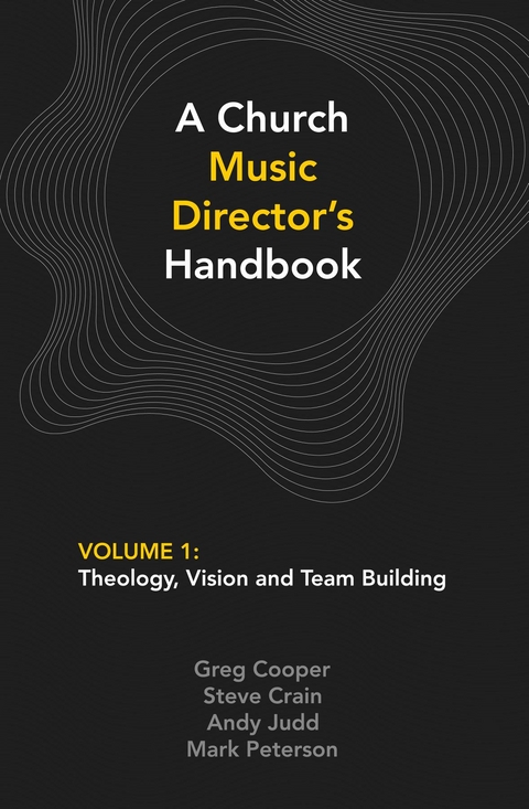 A Church Music Director's Handbook: Volume 1 - Greg Cooper, Steve Crain, Andy Judd